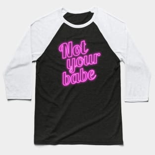 Not Your Babe Baseball T-Shirt